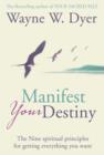 Image for Manifest your destiny  : the nine spiritual principles for getting everything you want