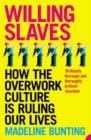 Image for Willing slaves  : how the overwork culture is ruling our lives