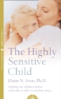 Image for The highly sensitive child  : helping our children thrive when the world overwhelms them