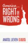Image for America right or wrong  : an anatomy of American nationalism