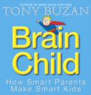 Image for Brain child  : how smart parents make smart kids