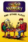 Image for I&#39;m So Hungry and other plays