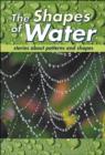 Image for The shapes of water  : stories about patterns and shapes