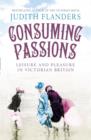 Image for Consuming passions  : leisure and pleasure in Victorian Britain
