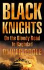 Image for Black knights  : on the bloody road to Baghdad