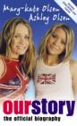 Image for Our story  : Mary-Kate and Ashley Olsen&#39;s official biography