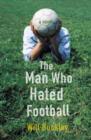Image for The man who hated football