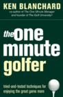 Image for The one minute golfer  : tried-and-tested techniques for enjoying the great game more