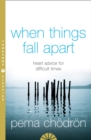 Image for When things fall apart  : heartfelt advice for hard times
