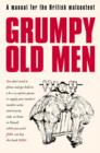 Image for Grumpy old men  : a manual for the British malcontent
