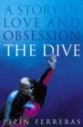 Image for The dive  : a story of love and obsession