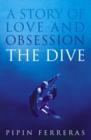 Image for The Dive : A Story of Love and Obsession