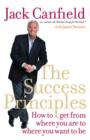 Image for The success principles  : how to get from where you are to where you want to be