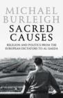Image for Sacred causes  : religion and politics from the European dictators to Al Qaeda