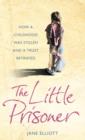 Image for The little prisoner  : how a childhood was stolen and a trust betrayed