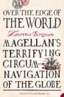 Image for Over the edge of the world  : Magellan&#39;s terrifying circumnavigation of the globe
