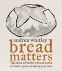 Image for Bread matters  : the state of modern bread and a definitive guide to baking your own