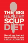 Image for The big healthy soup diet  : nourish your body and lose up to 10 lbs a week