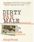 Image for Dirty fan male  : a life in (rude) letters