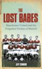 Image for The lost babes  : Manchester United and the forgotten victims of Munich