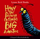 Image for Harry The Poisonous Centipede&#39;s Big Adventure Unabridged