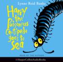 Image for Harry The Poisonous Centipede Goes To Sea Unabridged