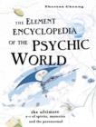 Image for The Element encyclopedia of the psychic world  : the ultimate a-z of spirits, mysteries and the paranormal