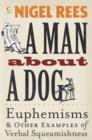 Image for A man about a dog  : euphemisms &amp; other examples of verbal squeamishness