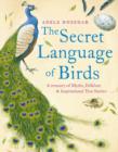 Image for The secret language of birds  : a treasury of myths, folklore &amp; inspirational true stories