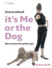 Image for It&#39;s me or the dog  : how to have the perfect pet