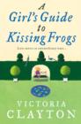 Image for A Girl’s Guide to Kissing Frogs