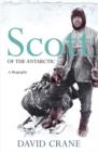 Image for Scott of the Antarctic : A Life of Courage, Leadership and Tragedy in the Ice