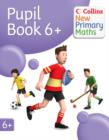 Image for Collins new primary maths: Pupil book 6+