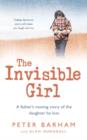 Image for The Invisible Girl : A Father&#39;s Moving Story of the Daughter He Lost