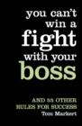 Image for You can&#39;t win a fight with your boss  : &amp; 55 other rules for success
