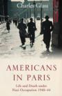 Image for Americans in Paris  : life and death under Nazi occupation, 1940-1944