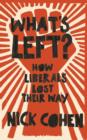 Image for What&#39;s left?  : how liberals lost their way
