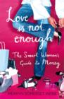 Image for Love is not enough  : a smart woman&#39;s guide to making (and keeping) money