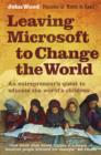 Image for Leaving Microsoft to change the world  : an entrepreneur&#39;s quest to educate the world&#39;s children