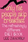 Image for Only Fat People Skip Breakfast : The Refreshingly Different Diet Book