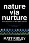 Image for Nature via nurture  : genes, experience and what makes us human
