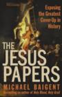 Image for The Jesus Papers : Exposing the Greatest Cover-up in History