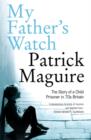 Image for My father&#39;s watch  : the story of a child prisoner in 1970s Britain