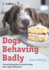 Image for Dogs behaving badly  : a practical guide to transforming your dog&#39;s behaviour
