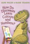 Image for How Do Dinosaurs Learn Colours and Numbers?