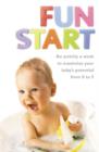 Image for Fun start  : an activity a week to maximize your baby&#39;s potential from 0 to 5