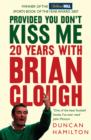 Image for Provided you don&#39;t kiss me  : 20 years with Brian Clough
