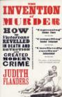 Image for The invention of murder  : how the Victorians revelled in death and detection and created modern crime