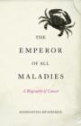 Image for The emperor of all maladies  : a biography of cancer