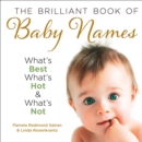 Image for The brilliant book of baby names  : what&#39;s best, what&#39;s hot &amp; what&#39;s not